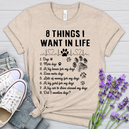 8 Things I Want In Life - Bella Canvas T-Shirt – Perfect Gift for Dog Lovers & Owners