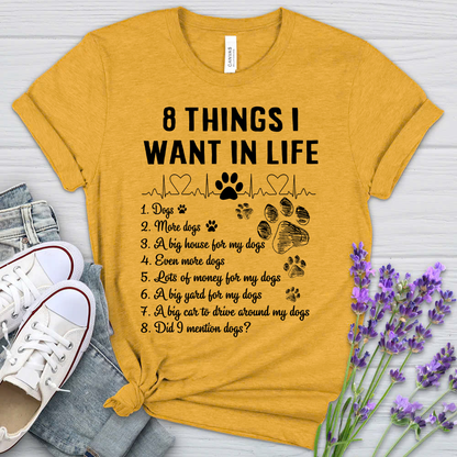 8 Things I Want In Life - Bella Canvas T-Shirt – Perfect Gift for Dog Lovers & Owners