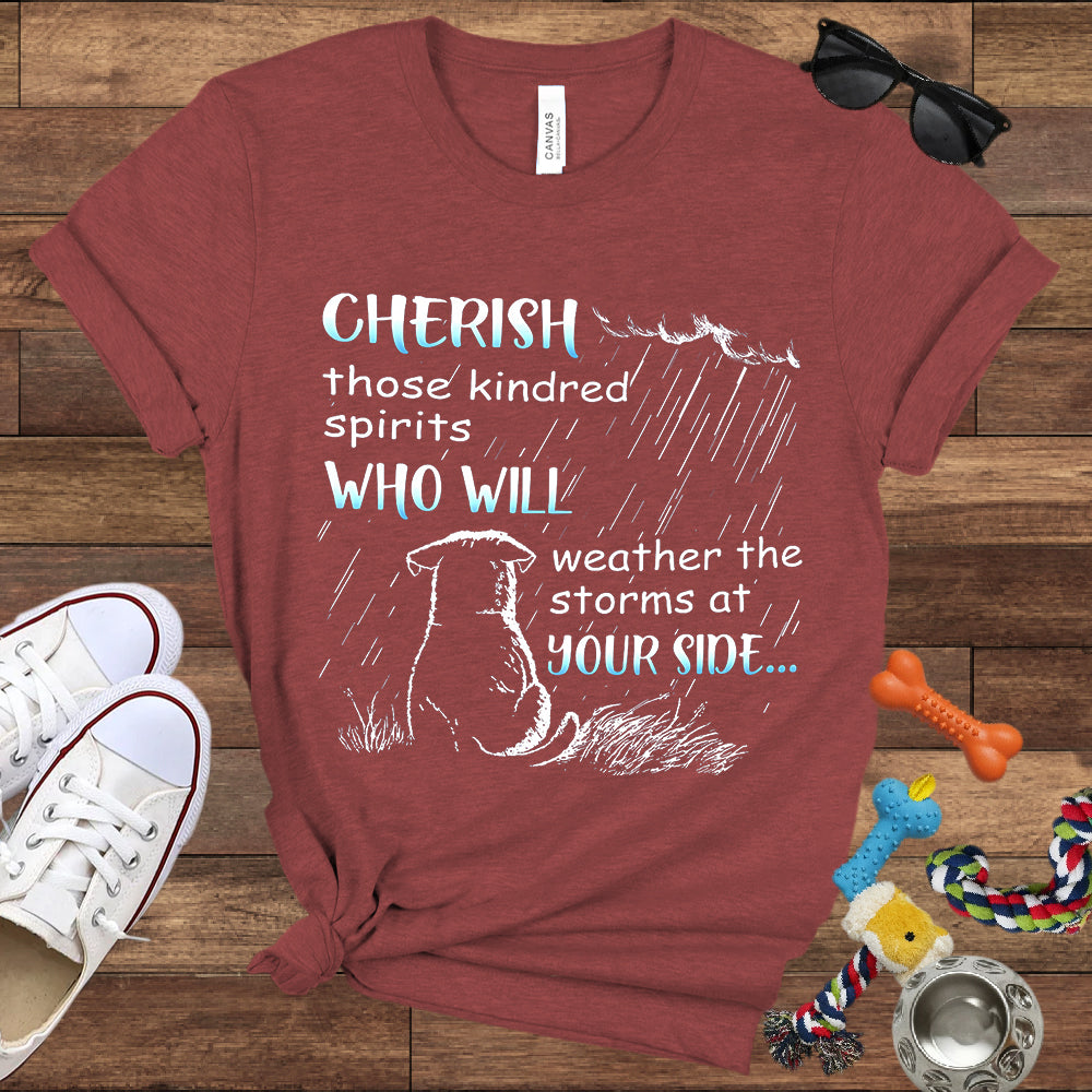 Cherish Those Kindred Spirits Who Will Weather The Storms At Your Side - Bella Canvas T-Shirt - T-Shirt For Dog Lovers