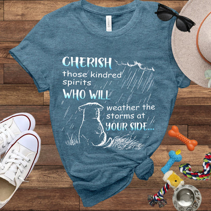 Cherish Those Kindred Spirits Who Will Weather The Storms At Your Side - Bella Canvas T-Shirt - T-Shirt For Dog Lovers