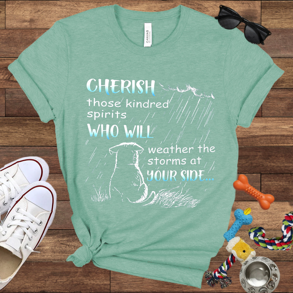 Cherish Those Kindred Spirits Who Will Weather The Storms At Your Side - Bella Canvas T-Shirt - T-Shirt For Dog Lovers