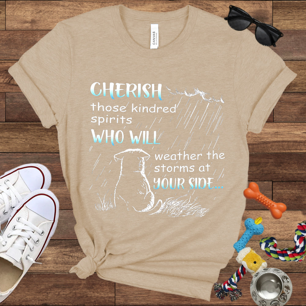 Cherish Those Kindred Spirits Who Will Weather The Storms At Your Side - Bella Canvas T-Shirt - T-Shirt For Dog Lovers