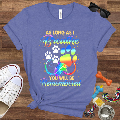 As Long As I Breathe You Will Be Remembered - Dog Memorial Bella Canvas T-Shirt