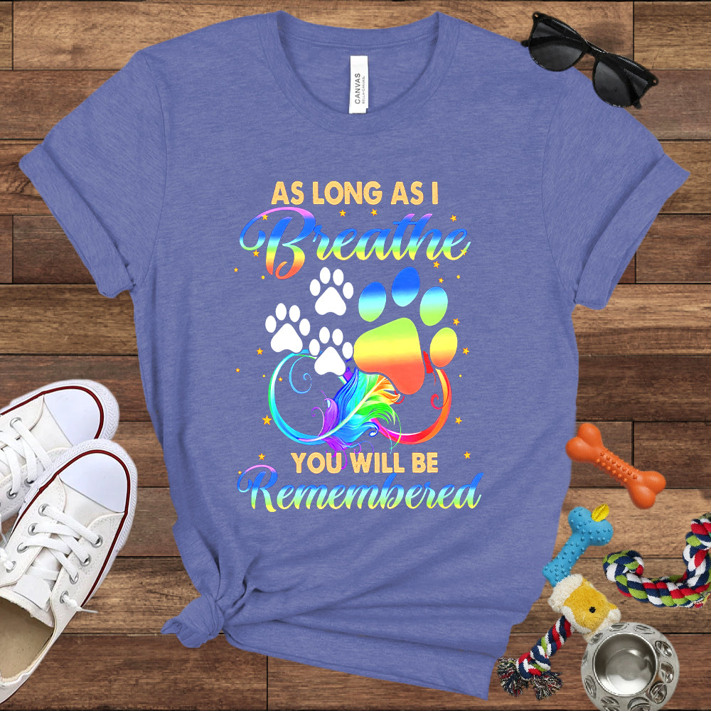 As Long As I Breathe You Will Be Remembered - Dog Memorial Bella Canvas T-Shirt