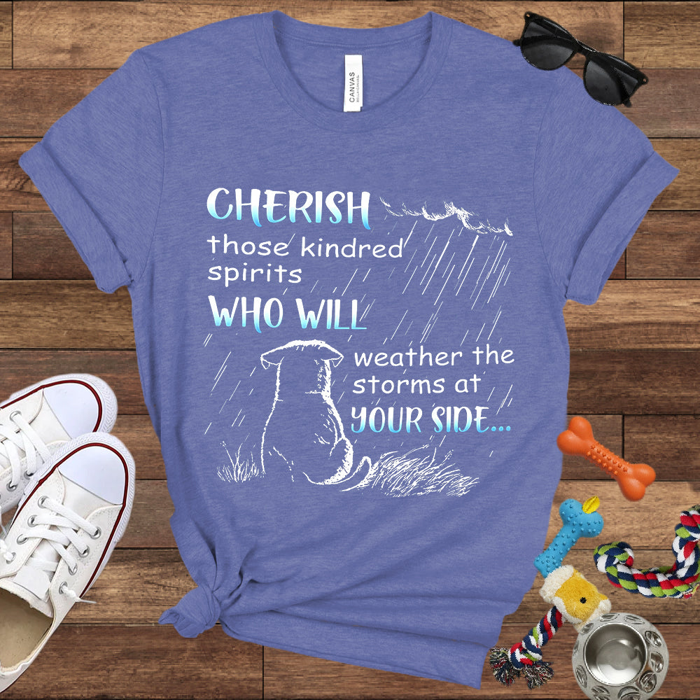 Cherish Those Kindred Spirits Who Will Weather The Storms At Your Side - Bella Canvas T-Shirt - T-Shirt For Dog Lovers