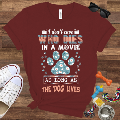 I Don't Care Who Dies In A Movie As Long As The Dog Lives - Funny Dog Lover Bella Canvas T-shirt