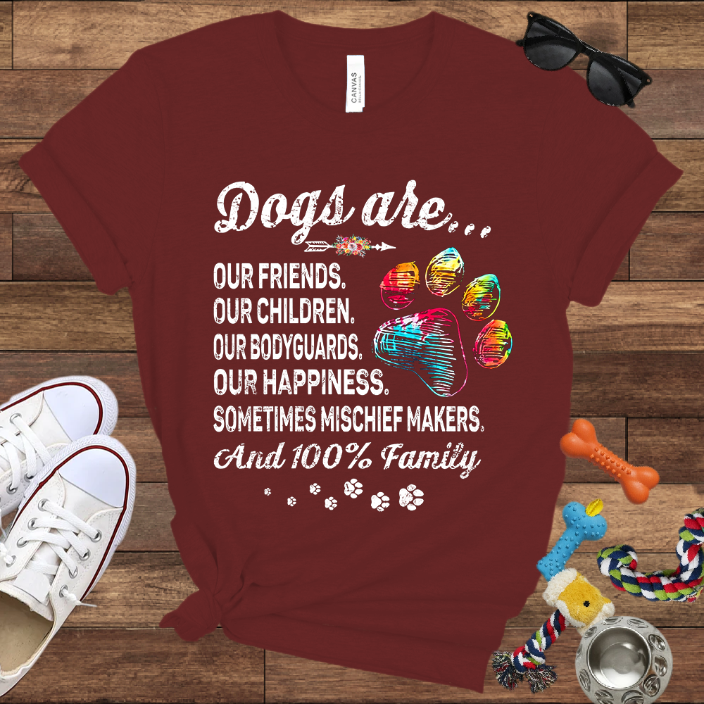 Dogs Are Our Friends, Our Children, Our Bodyguards, Our Happiness - Bella Canvas Tshirt -Gift for Dog Owners
