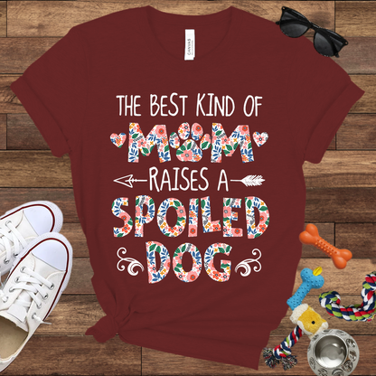 The Best Kind of Mom Raises a Spoiled Dog - Bella Canvas T-shirt - Gift For Dog Lovers
