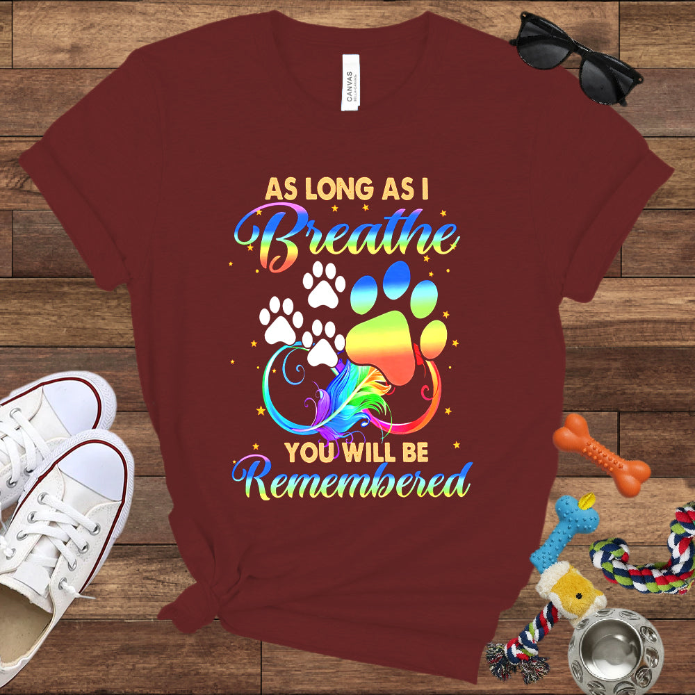 As Long As I Breathe You Will Be Remembered - Dog Memorial Bella Canvas T-Shirt
