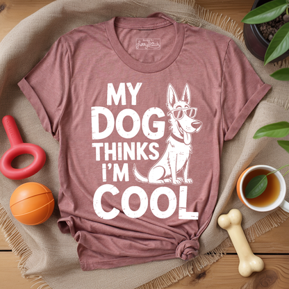 My Dog Thinks I'm Cool T-shirt