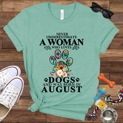 Never Underestimate A Woman Who Loves Dogs And Was Born In August - Bella Canvas T-shirt: Great Gifts for Dog Owners