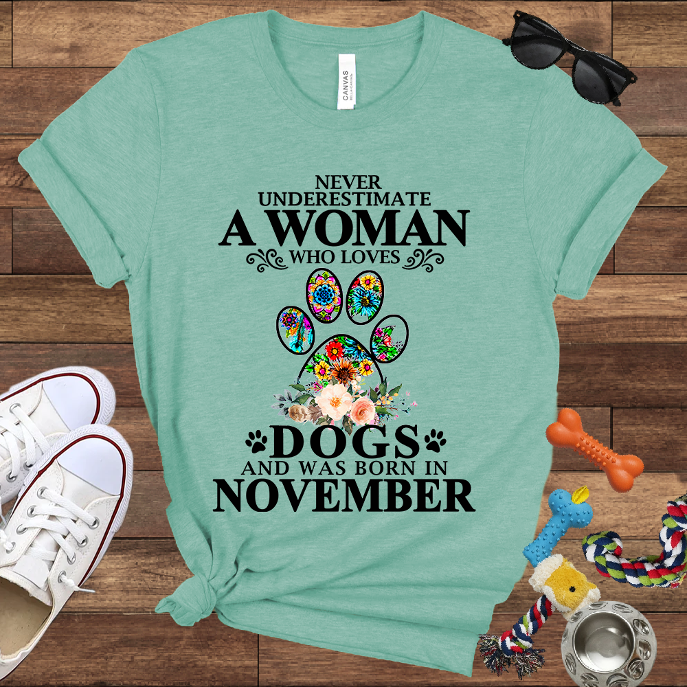 Never Underestimate A Woman Who Loves Dogs And Was Born In November - Bella Canvas T-shirt: Great Gifts for Dog Owners