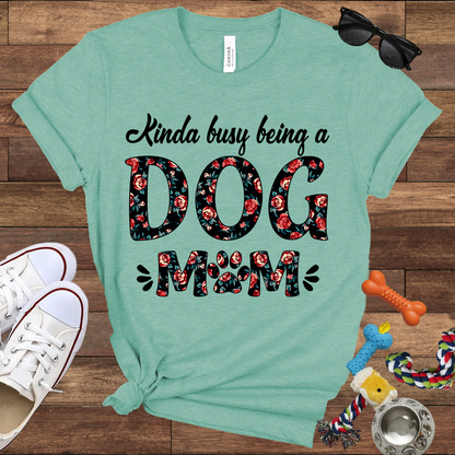 Kinda Busy Being A Dog Mom - Bella Canvas TShirt - Gift for Dog Mom