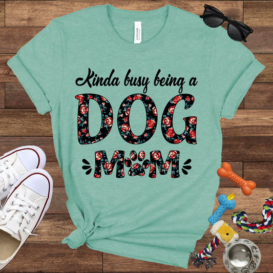 Kinda Busy Being A Dog Mom - Bella Canvas TShirt - Gift for Dog Mom