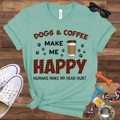 Dogs & Coffee Make Me Happy Humans Make My Head Hurt - Bella Canvas TShirt - Gift For Dog Lovers
