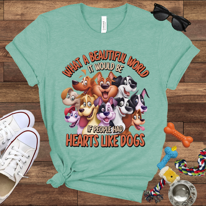 What A Beautiful World If People Had Hearts Like Dogs - Bella Canvas T-shirt: Great Gifts for Dog Lovers