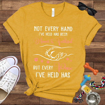 Not Every Hand I'Ve Held Has Been Honest And Faithful - Dog Lover T-Shirt - Bella Canvas T-Shirt
