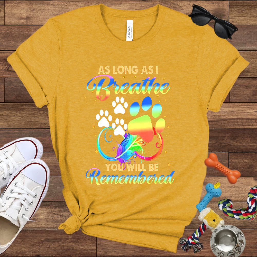 As Long As I Breathe You Will Be Remembered - Dog Memorial Bella Canvas T-Shirt