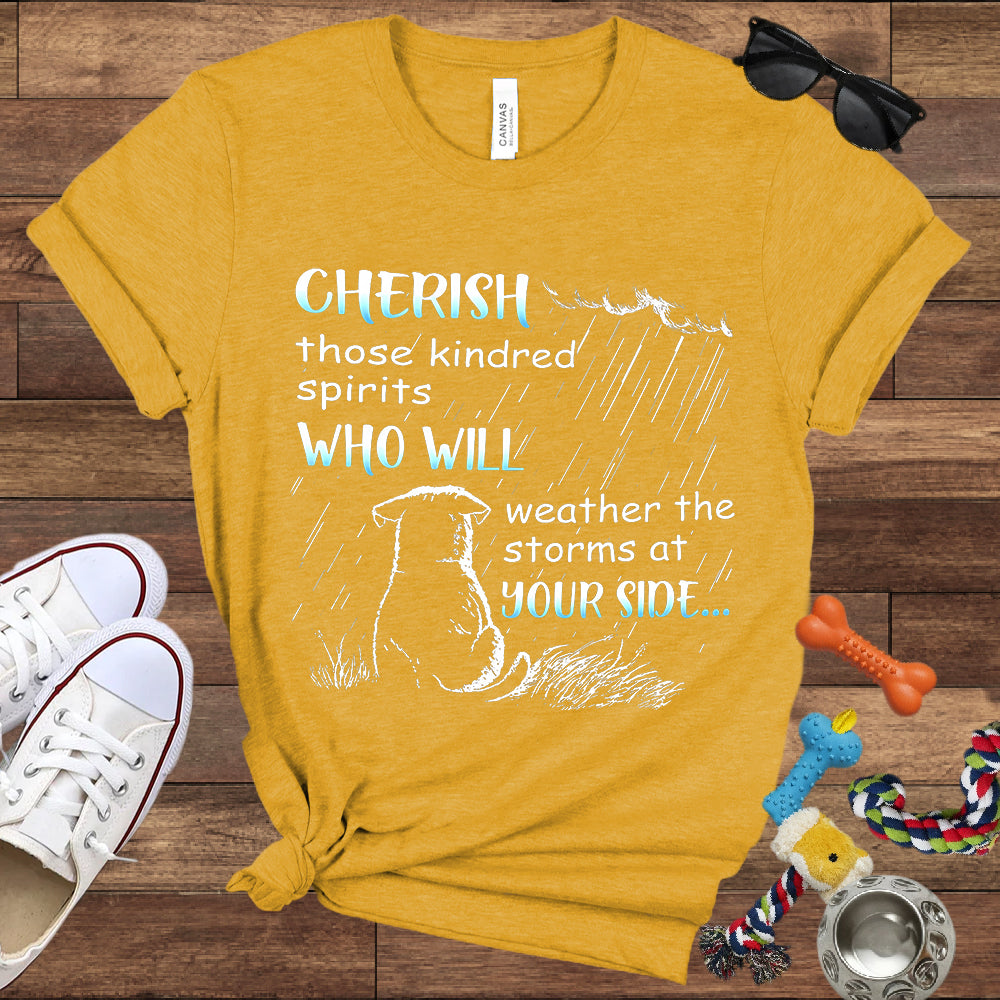 Cherish Those Kindred Spirits Who Will Weather The Storms At Your Side - Bella Canvas T-Shirt - T-Shirt For Dog Lovers