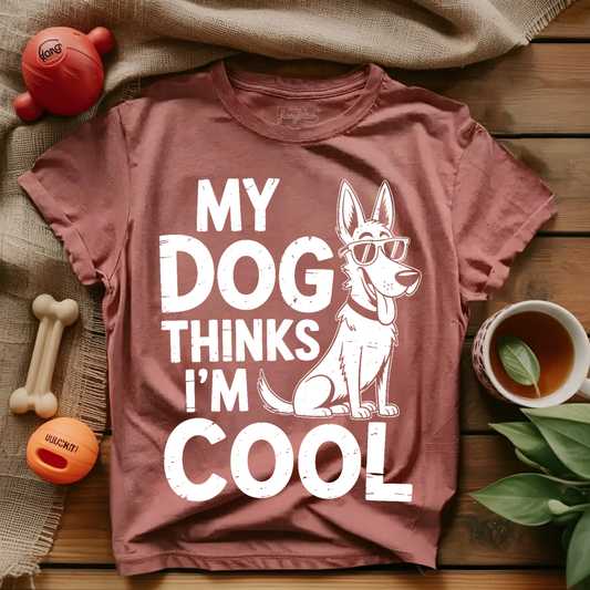 My Dog Thinks I'm Cool T-shirt