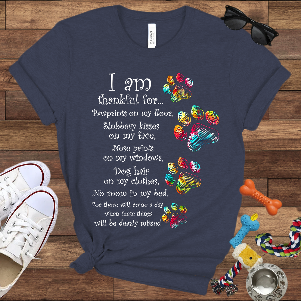 I Am Thankful For Pawprints On My Floor, Slobbery Kisses On My Face - Bella Canvas T-shirt - Gift for Dog Lovers
