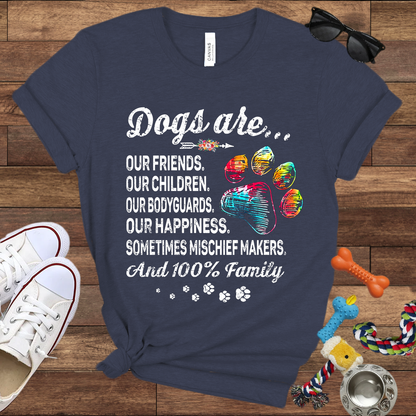 Dogs Are Our Friends, Our Children, Our Bodyguards, Our Happiness - Bella Canvas Tshirt -Gift for Dog Owners