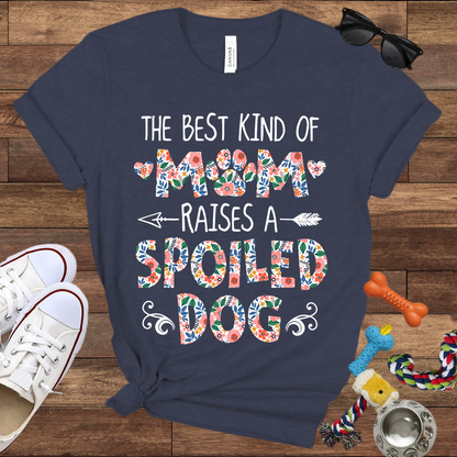 The Best Kind of Mom Raises a Spoiled Dog - Bella Canvas T-shirt - Gift For Dog Lovers