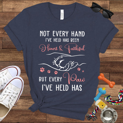 Not Every Hand I'Ve Held Has Been Honest And Faithful - Dog Lover T-Shirt - Bella Canvas T-Shirt