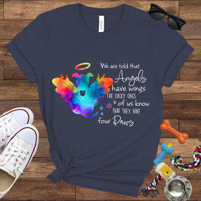 We Are Told That Angels Have Wings, The Lucky Ones Know They Have Four Paws - Dog Memorial Bella Canvas T-Shirt