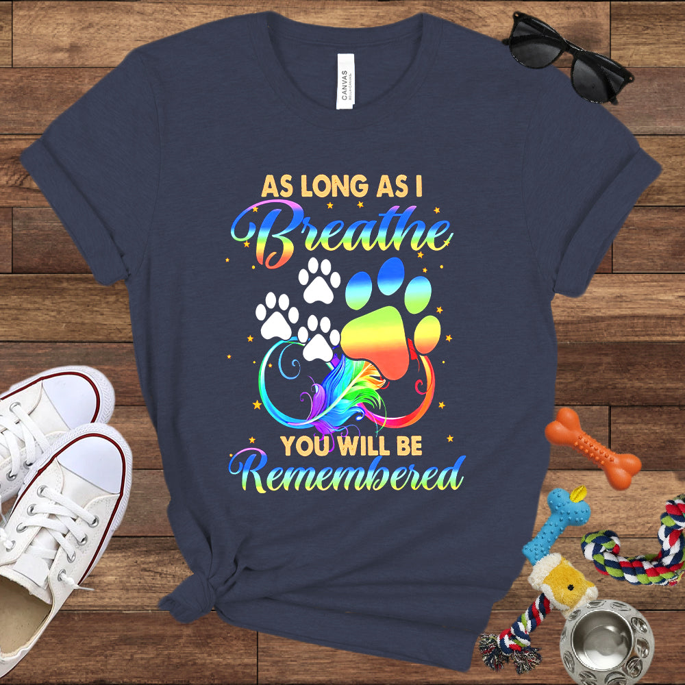 As Long As I Breathe You Will Be Remembered - Dog Memorial Bella Canvas T-Shirt