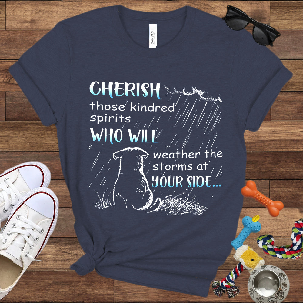 Cherish Those Kindred Spirits Who Will Weather The Storms At Your Side - Bella Canvas T-Shirt - T-Shirt For Dog Lovers