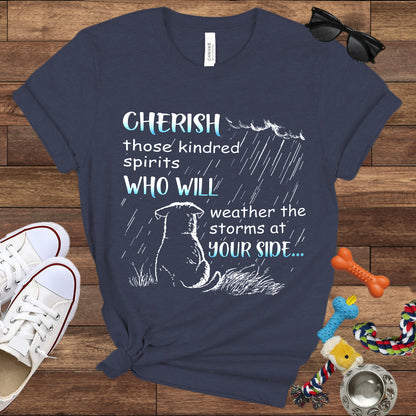 Cherish Those Kindred Spirits Who Will Weather The Storms At Your Side - Bella Canvas T-Shirt - T-Shirt For Dog Lovers