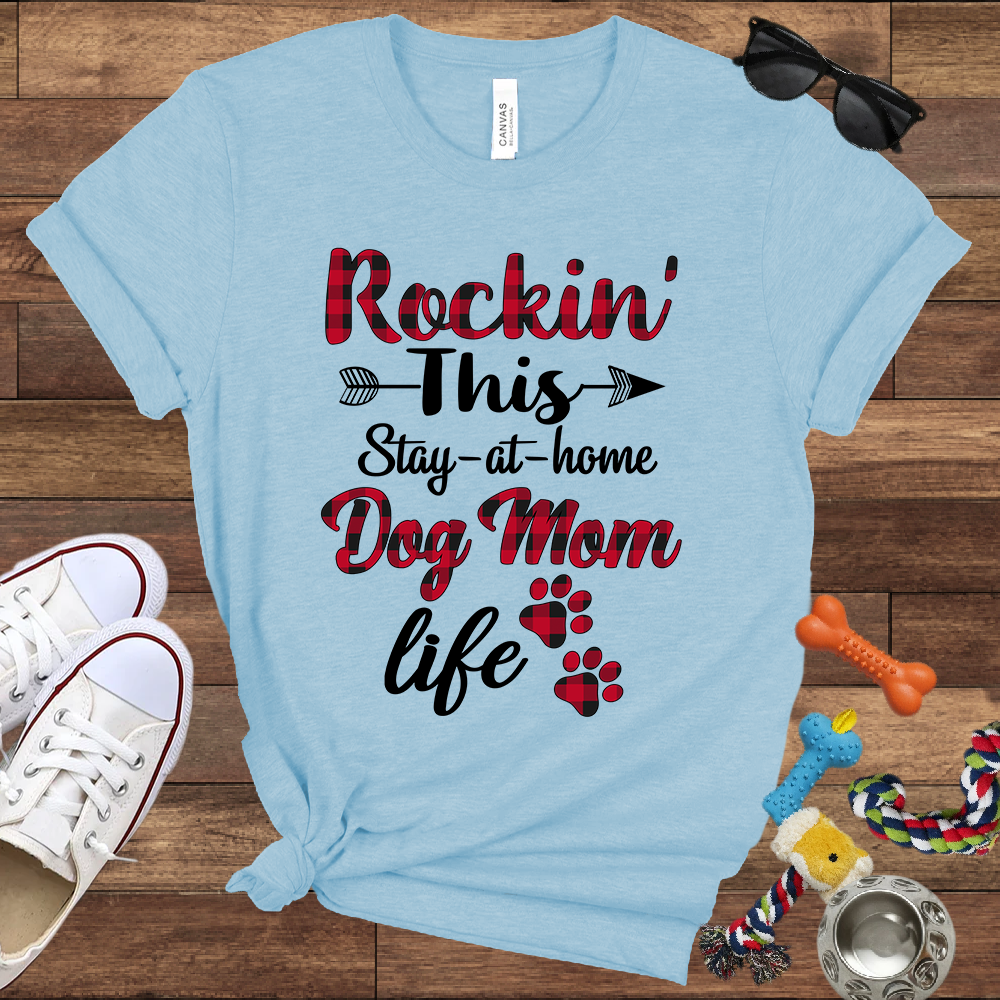 Rockin' This Stay-At-Home Dog Mom Life - Bella Canvas TShirt - Gift for Dog Mom
