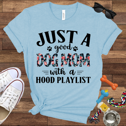 Just A Good Dog Mom With A Hood Playlist - Bella Canvas TShirt - Gifts for Dog Mom
