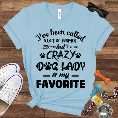 I've Been Called A Lot Of Names But Crazy Dog Lady Is My Favorite - Bella Canvas TShirt - Gifts for Dog Mom