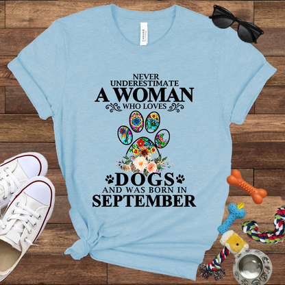 Never Underestimate A Woman Who Loves Dogs And Was Born In September - Bella Canvas T-shirt: Great Gifts for Dog Owners