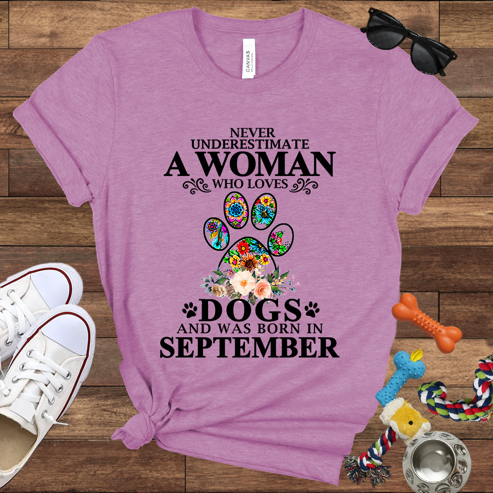 Never Underestimate A Woman Who Loves Dogs And Was Born In September - Bella Canvas T-shirt: Great Gifts for Dog Owners