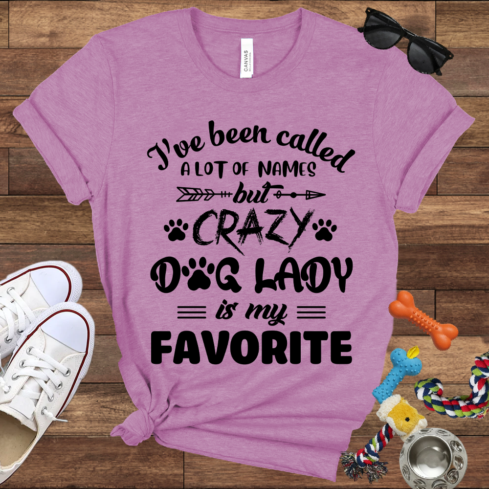 I've Been Called A Lot Of Names But Crazy Dog Lady Is My Favorite - Bella Canvas TShirt - Gifts for Dog Mom