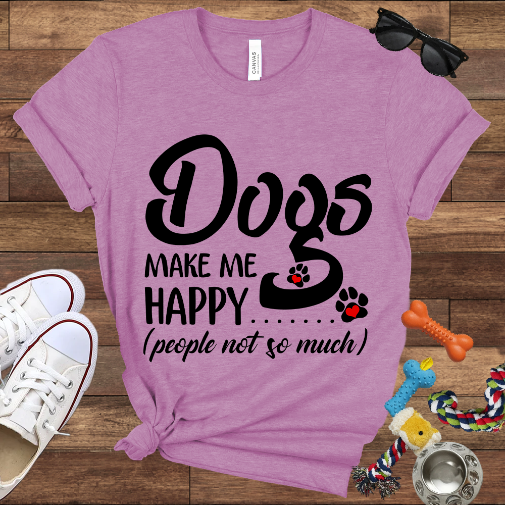 Dogs Make Me Happy People Not So Much - Bella Canvas TShirt - Gift For Dog Lovers