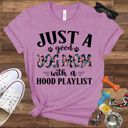 Just A Good Dog Mom With A Hood Playlist - Bella Canvas TShirt - Gifts for Dog Mom