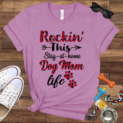Rockin' This Stay-At-Home Dog Mom Life - Bella Canvas TShirt - Gift for Dog Mom