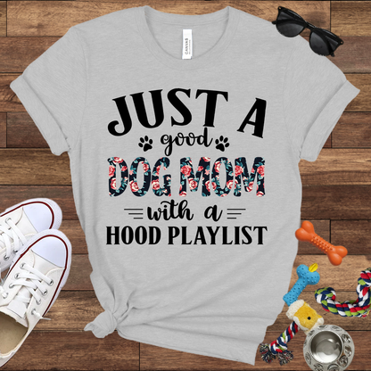 Just A Good Dog Mom With A Hood Playlist - Bella Canvas TShirt - Gifts for Dog Mom