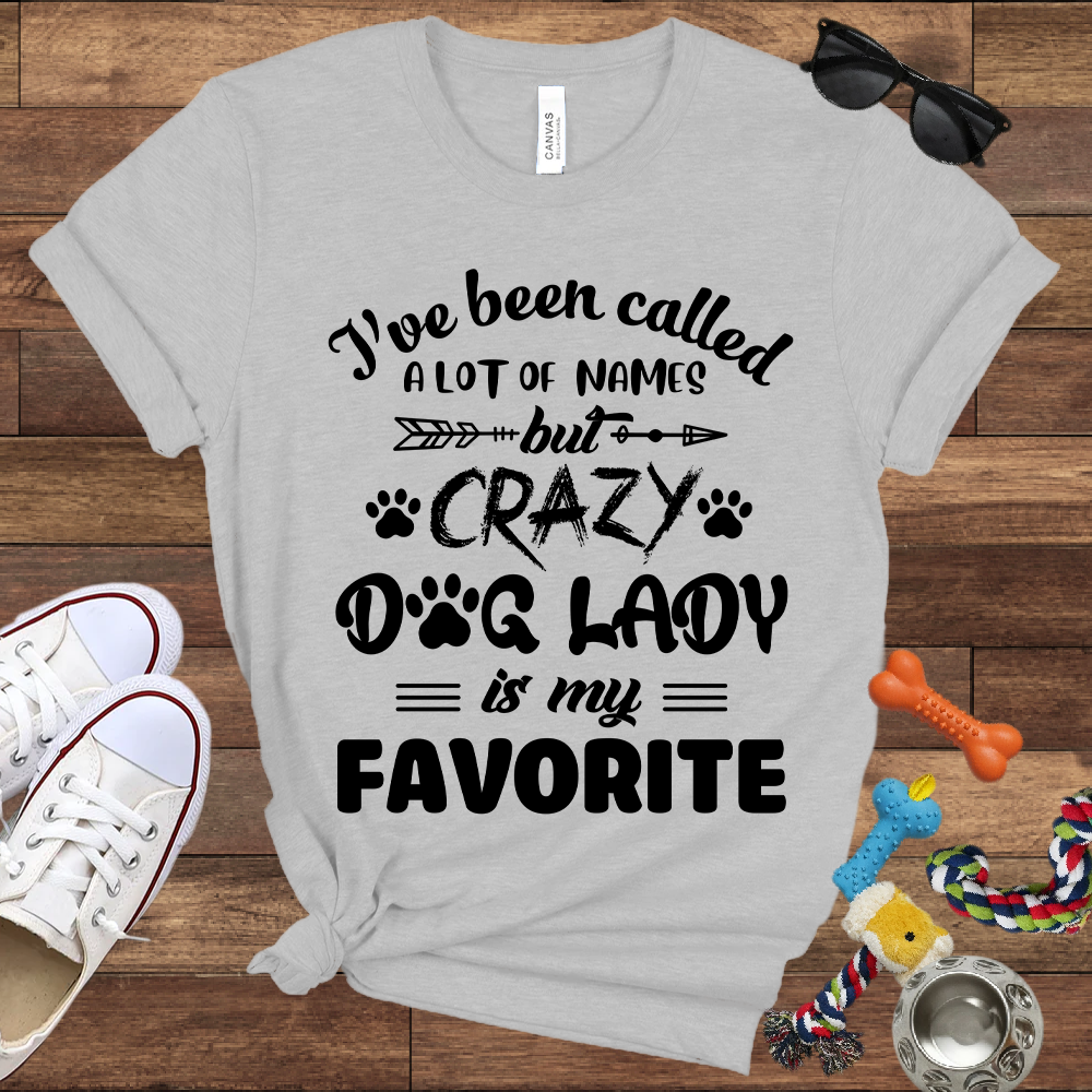 I've Been Called A Lot Of Names But Crazy Dog Lady Is My Favorite - Bella Canvas TShirt - Gifts for Dog Mom