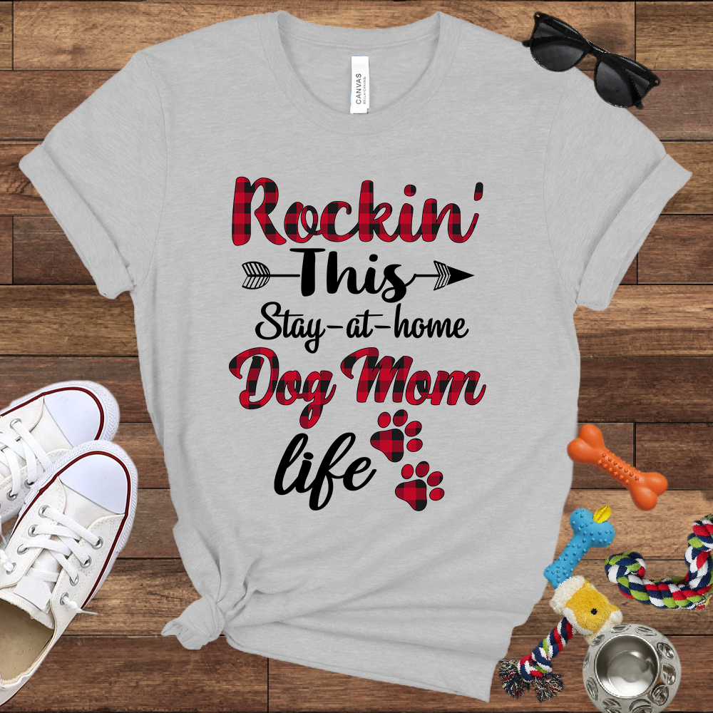 Rockin' This Stay-At-Home Dog Mom Life - Bella Canvas TShirt - Gift for Dog Mom