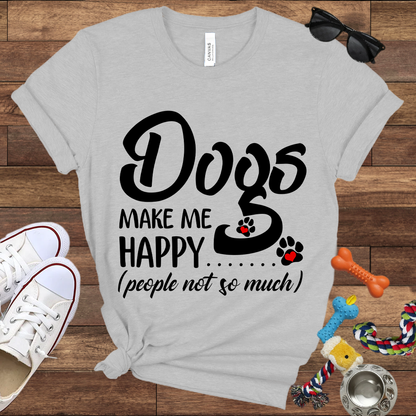 Dogs Make Me Happy People Not So Much - Bella Canvas TShirt - Gift For Dog Lovers