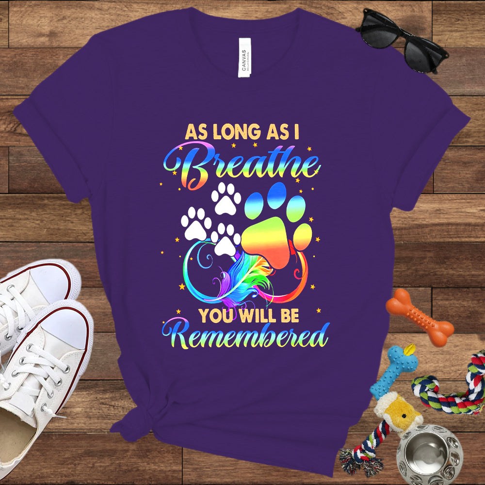As Long As I Breathe You Will Be Remembered - Dog Memorial Bella Canvas T-Shirt