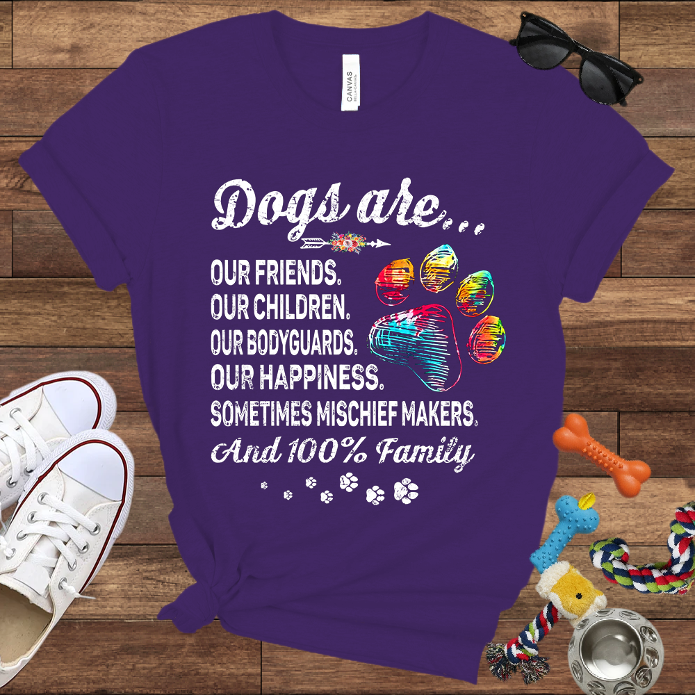Dogs Are Our Friends, Our Children, Our Bodyguards, Our Happiness - Bella Canvas Tshirt -Gift for Dog Owners