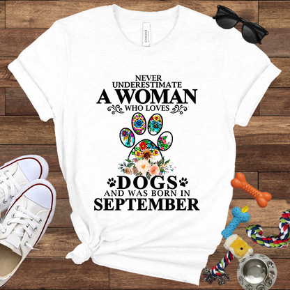 Never Underestimate A Woman Who Loves Dogs And Was Born In September - Bella Canvas T-shirt: Great Gifts for Dog Owners