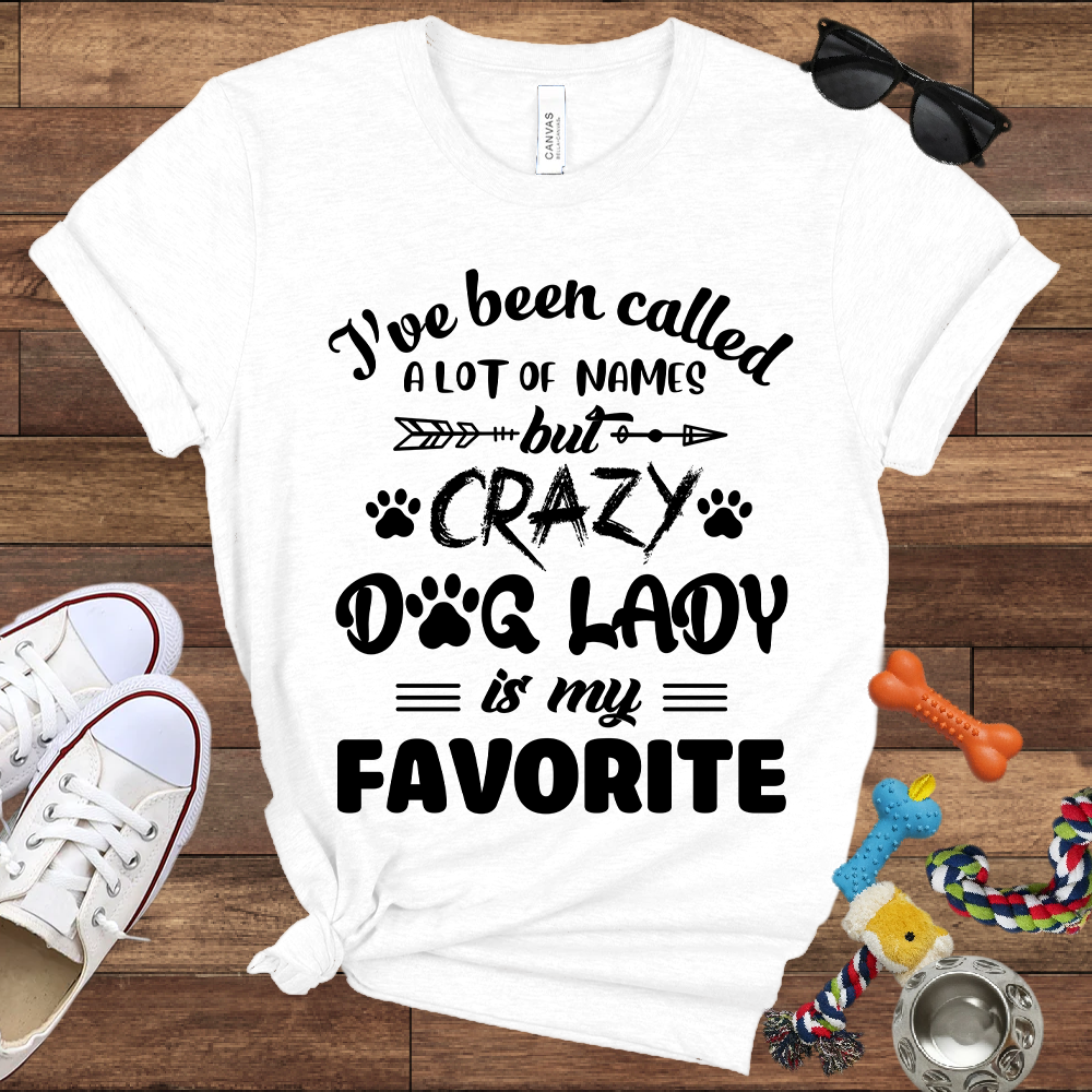 I've Been Called A Lot Of Names But Crazy Dog Lady Is My Favorite - Bella Canvas TShirt - Gifts for Dog Mom