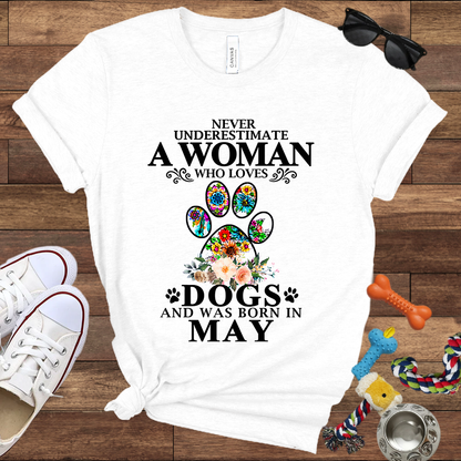 Never Underestimate A Woman Who Loves Dogs And Was Born In May - Bella Canvas T-shirt: Great Gifts for Dog Owners